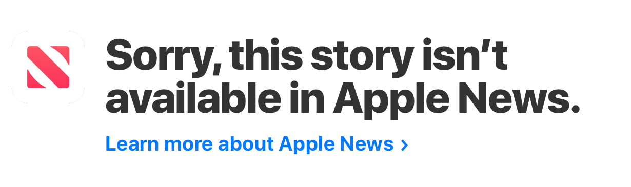 Screenshot: "Sorry, this story isn't available in Apple News. Learn more about Apple News"