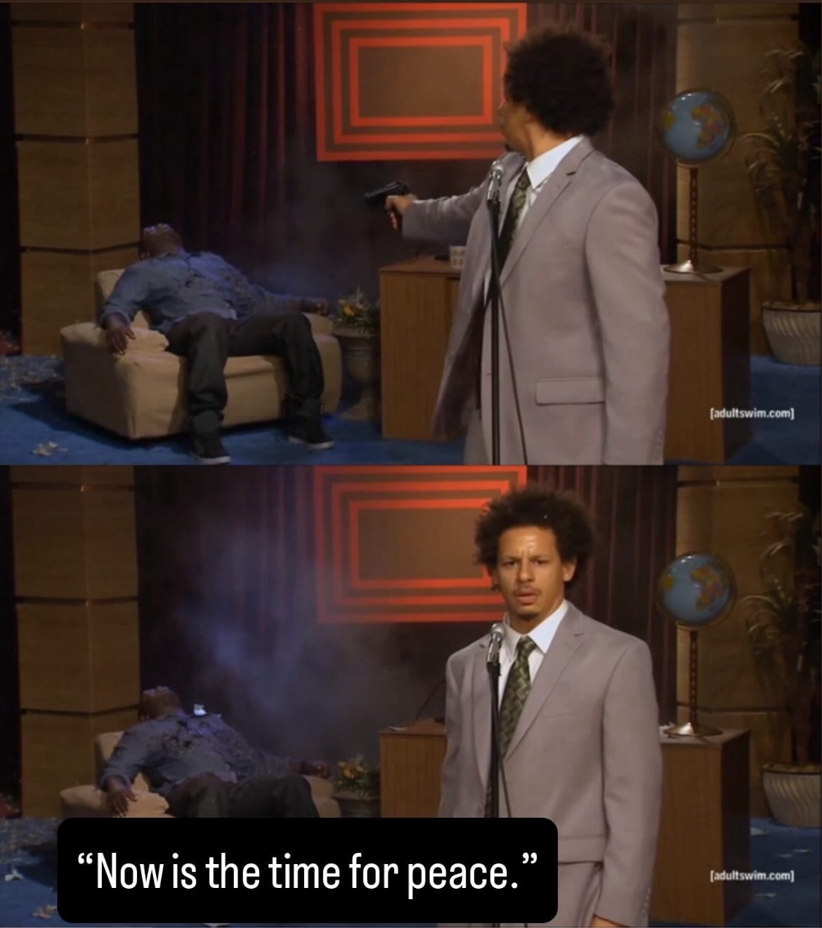Two panel “Eric Andre shooting Hannibal Buress” meme; Andre shoots Buress in frame 1. In frame 2, Andre faces the camera, captioned “Now is the time for peace.”
