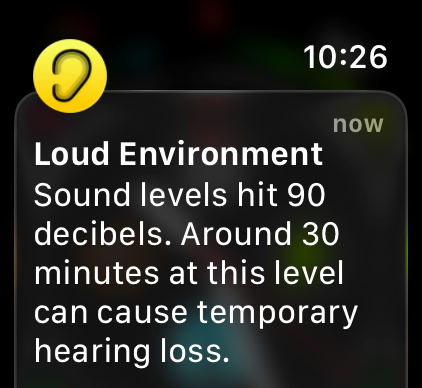 Apple Watch warning: “Loud Environment” “Sound levels hit 90 decibels. Around 30 minutes at this level can cause temporary hearing loss.”